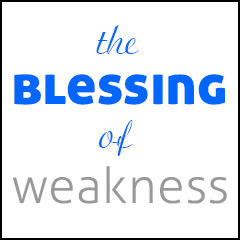 The Blessing of Weakness